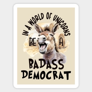 In a World of Unicorns Be a Badass Democrat Magnet